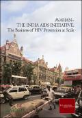 Avahan – The India AIDS Initiative: The Business of HIV Prevention at Scale