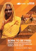 Born to Be Free: A Regional Study of Interventions to Enhance Women and Girls Safety and Mobility in Public Spaces, Asia and the Pacific Region
