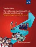 Workshop Report: The Millennium Development Goals in Pacific Island Countries - Taking Stock, Emerging Issues, and the Way Forward