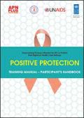 Positive Protection: Empowering Women Affected By HIV To Protect Their Rights At Health Care Settings - Participant's Handbook