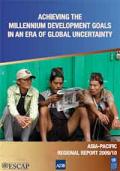 Achieving the Millennium Development Goals in an Era of Global Uncertainty: Asia-Pacific Regional Report 2009/10