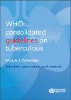 WHO consolidated guidelines on tuberculosis: Module 1: Prevention - infection prevention and control