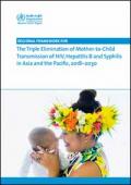 Regional Framework for The Triple Elimination of Mother-to-Child Transmission of HIV, Hepatitis B and Syphilis in Asia and the Pacific, 2018-2030
