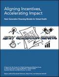 Aligning Incentives, Accelerating Impact: Next Generation Financing Models for Global Health