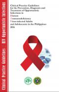 Clinical Practice Guidlines for Prevention, Diagnosis and Treatment of Opportunistic Infections in HIV Adults and Adolescents in the Philippines 2016