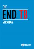 The End TB Strategy: Global Strategy and Targets for Tuberculosis Prevention, Care and Control After 2015