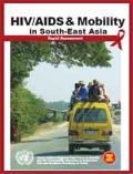 HIV/AIDS & Mobility in South-East Asia: Rapid Assessment