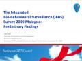 The Integrated Bio‐Behavioural Surveillance Survey in Malaysia 2009: Preliminary Findings (Presentation)