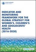 Indicator and Monitoring Framework for the Global Strategy for Women, Children and Adolescents Health (2016-2030)