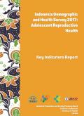 Indonesia Demographic and Health Survey 2017: Adolescent Reproductive Health (Key Indicators Report)