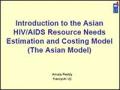 Introduction to the Asian HIV/AIDS Resource Needs Estimation and Costing Model (The Asian Model)