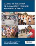 Leading the Realization of Human Rights to Health and through Health: Report of the High-Level Working Group on the Health and Human Rights of Women, Children and Adolescents