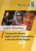 Lost in Transition: Transgender People, Rights and HIV Vulnerability in the Asia-Pacific Region