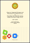 Myanmar Integrated Biological and Behavioural Surveillance Survey & Population Size Estimates among People Who Inject Drugs (PWID) 2017-2018