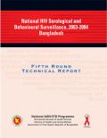 National HIV Serological and Behavioural Surveillance, Bangladesh 2003-2004: Technical Report Fifth Round
