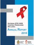 National STD/AIDS Control Programme, Sri Lanka - Annual Report 2016