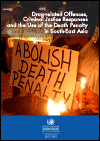 Drug-related Offences, Criminal Justice Responses and the Use of the Death Penalty in South-East Asia