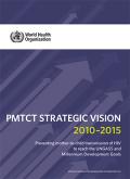PMTCT Strategic Vision 2010–2015: Preventing Mother-to-Child Transmission of HIV to Reach the UNGASS and Millennium Development Goals