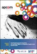 Policy Brief: Overlooked, Ignored, Forgotten: HIV and Basic Rights of Transgender People in Asia and the Pacific