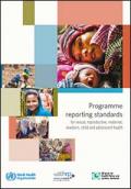 Programme Reporting Standards for Sexual, Reproductive, Maternal, Newborn, Child and Adolescent Health