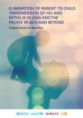 Progress Review and Road Map: Elimination of Parent-to-Child-Transmission of HIV and Syphilis in Asia and the Pacific in 2015 and Beyond