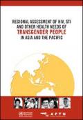 Regional Assessment of HIV, STI and Other Health Needs of Transgender People in Asia and the Pacific