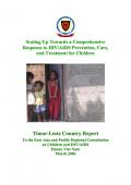 Scaling Up Towards a Comprehensive Response to HIV/AIDS Prevention, Care, and Treatment for Children: Timor-Leste Country Report
