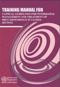 Training Manual for Clinical Guidelines for Withdrawal Management and Treatment of Drug Dependence in Closed Settings