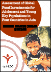 Assessment of Global Fund Investments for Adolescent and Young Key Populations in Four Countries in Asia  Myanmar, Indonesia, Cambodia, Pakistan